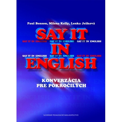 Say it in English Konverzácia pre pokročilých 2. vydanie 9788010022526