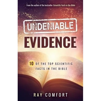 Undeniable Evidence: Ten of the Top Scientific Facts in the Bible Comfort RayPaperback