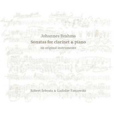 Róbert Šebesta - Róbert Šebesta & Ladislav Fanzowitz - Johannes Brahms: Sonatas for Clarinet & Piano on Original Instruments CD