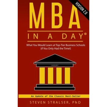 MBA in a DAY 2.0: What you would learn at top-tier business schools (if you only had the time! ) | Steven Stralser Ph D