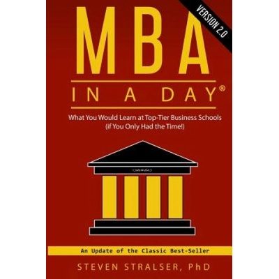 MBA in a DAY 2.0: What you would learn at top-tier business schools (if you only had the time! ) | Steven Stralser Ph D