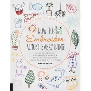 How to Embroider Almost Everything | Wendi Gratz (ISBN: 9781631597893)