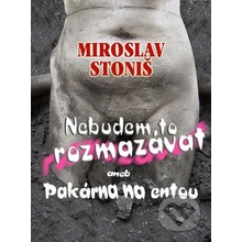 Nebudem to rozmazávat - Miroslav Stoniš