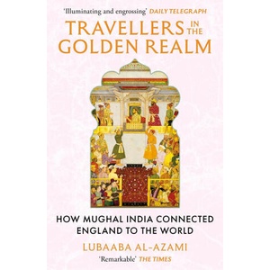 Travellers in the Golden Realm | Lubaaba Al-Azami (ISBN: 9781529371345)