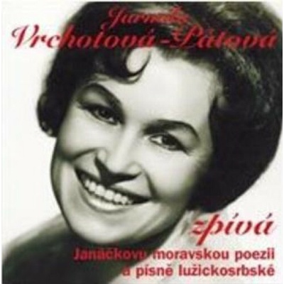 Jarmila Vrchotová: Pátová zpívá Janáčkovu moravskou poezii a písně lužickosrbské: CD
