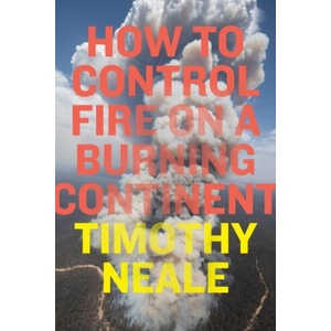 How to Control Fire on a Burning Continent | Timothy Neale (ISBN: 9781478038795)