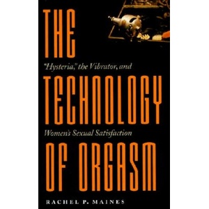Johns Hopkins University Press Technology of Orgasm | Rachel P. Maines