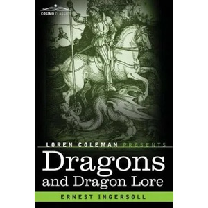 Dragons and Dragon Lore | Ernest Ingersoll, Loren Coleman (ISBN: 9781616409241)