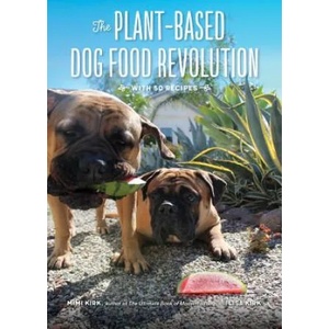 Plant-Based Dog Food Revolution - With 50 Recipes | Mimi Kirk, Lisa Kirk (ISBN: 9781682682715)