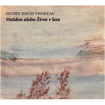 Walden alebo Život v lese - Henry David Thoreau