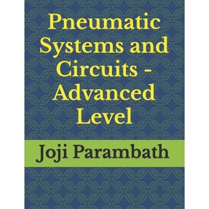 Pneumatic Systems and Circuits - Advanced Level | Joji Parambath (2020)