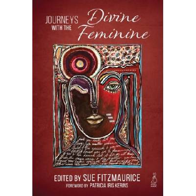 Journeys with the Divine Feminine | Sue Fitzmaurice, Patricia Iris Kerins, Detta Darnell