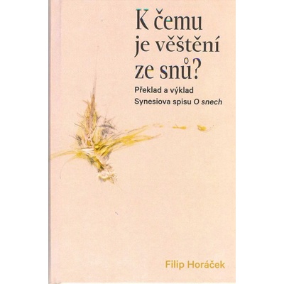 K čemu je věštění ze snů? - Překlad a výklad Synesiova spisu O snech - Filip Horáček