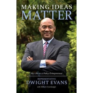 Making Ideas Matter: My Life as a Policy Entrepreneur | Rep Dwight Evans, William Ecenbarger (2013)