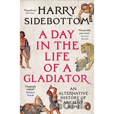 A Day in the Life of a Gladiator - Harry Sidebottom