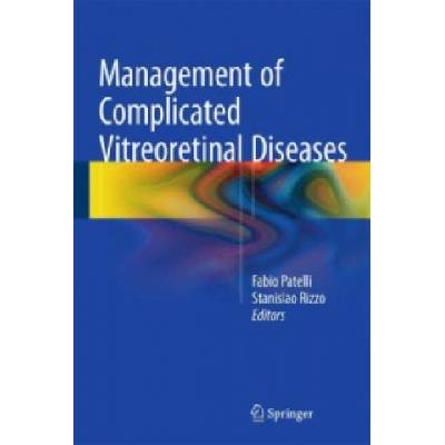Management of Complicated Vitreoretinal Diseases | Fabio Patelli, Stanislao Rizzo