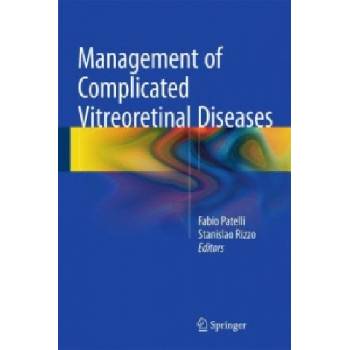 Management of Complicated Vitreoretinal Diseases | Fabio Patelli, Stanislao Rizzo