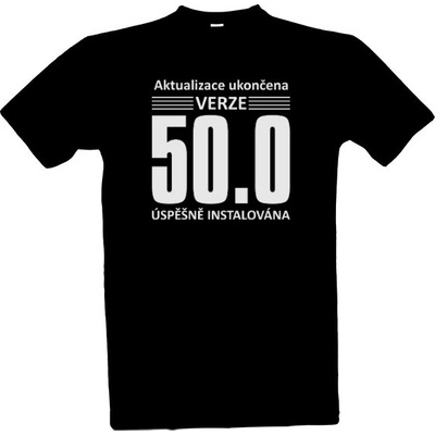 Tričko s potiskem Aktualizace ukončena Verze 50.0 let černá – Hledejceny.cz