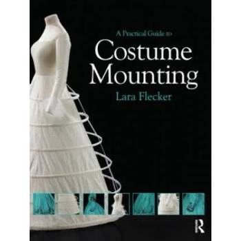 Image 1 of Practical Guide to Costume Mounting | Lara Flecker