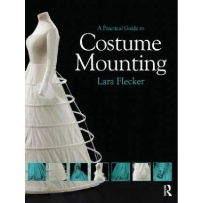 Practical Guide to Costume Mounting | Lara Flecker