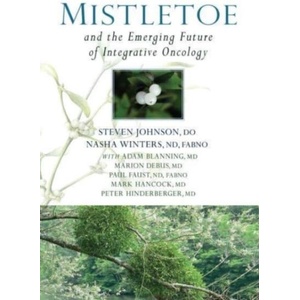 Mistletoe and the Emerging Future of Integrative Oncology | Nasha Winters, Adam Blanning (ISBN: 9781938685354)