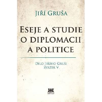 Eseje a studie o diplomacii a politice - Jiří Gruša