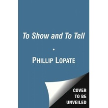 To Show and to Tell: The Craft of Literary Nonfiction Lopate PhillipPaperback