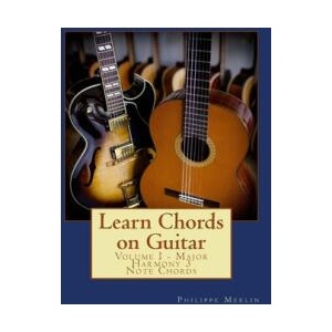 Learn Chords on Guitar: Volume I - Major Harmony 3 Note Chords | MR Philippe Merlin (ISBN: 9781534662735)