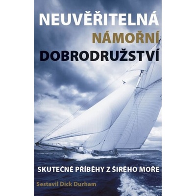 Neuvěřitelná námořní dobrodružství - Skutečné příběhy z širého moře