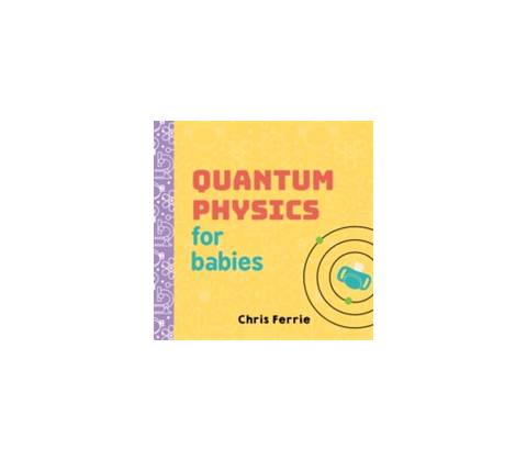 Quantum Physics for Babies - Chris Ferrie