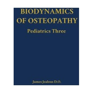 Biodynamics of Osteopathy Pediatrics Three | James Jealous D. O (ISBN: 9798295539381)