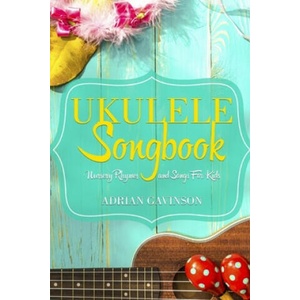 Ukulele Songbook: Nursery Rhymes and Songs For Kids | Adrian Gavinson (ISBN: 9781718097124)