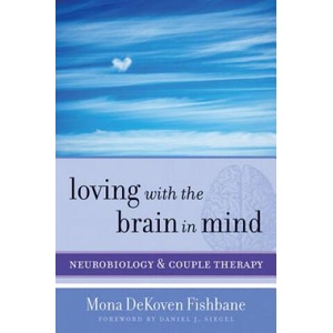 Loving with the Brain in Mind | Daniel J. Siegel, Mona Dekoven Fishbane (ISBN: 9780393706536)