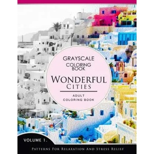 Wonderful Cities Volume 1: Grayscale coloring books for adults Relaxation (Adult Coloring Books Series, grayscale fantasy coloring books) | Grayscale Fantasy Publishing (2016)