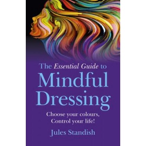 Essential Guide to Mindful Dressing, The - Choose your colours - Control your life! (ISBN: 9781785354922)