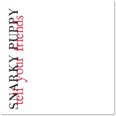 Snarky Puppy - Tell Your Friends 10 Year Anniversary - CD