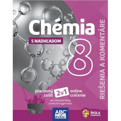 CHÉMIA S NADHĽADOM pre 8. ročník ZŠ a 3. ročník GOŠ - Riešenia a komentáre