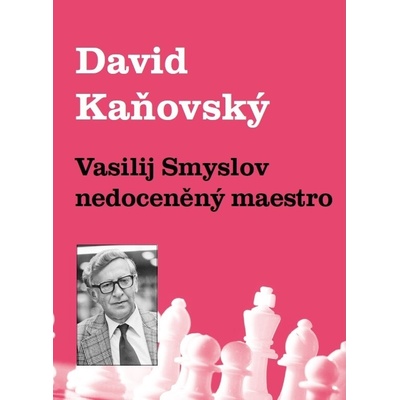 Vasilij Smyslov - Nedoceněný maestro - David Kaňovský