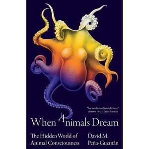 When Animals Dream - The Hidden World of Animal Consciousness | David M. Peña-guzmán (2023)
