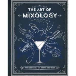 The Art of Mixology: Classic Cocktails and Curious Concoctions (ISBN: 9781680524109)
