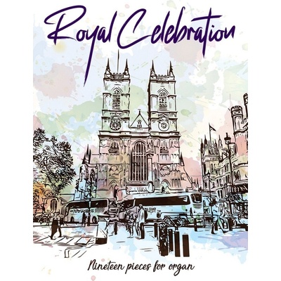 Royal Celebration Královská oslava / 19 slavnostních skladeb pro varhany