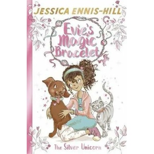 Evie's Magic Bracelet: The Silver Unicorn | JESSICA ENNIS-HILL (ISBN: 9781444934397)