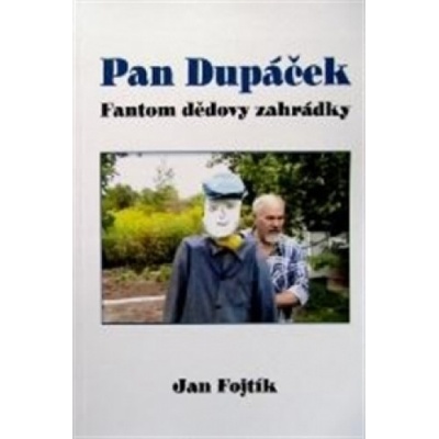 Pan Dupáček. Fantom dědovy zahrádky - Jan Fojtík