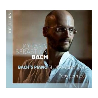 Toby Sermeus - Bach's Piano Silbermann 1749 CD