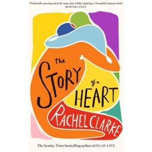 The Story of a Heart | Rachel Clarke (ISBN: 9780349145617)