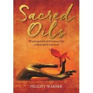 Sacred Oils: Working with 20 Precious Oils to Heal Spirit and Soul (ISBN: 9781788179553)