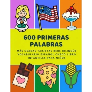 600 Primeras Palabras Más Usadas Tarjetas Bebe Bilingüe Vocabulario Espa? ol Checo Libro Infantiles Para Ni? os: Aprender imaginario diccionario básico | Lenguaje Preparacion (ISBN: 9781085922081)