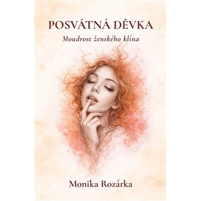 Posvátná děvka - moudrost ženského klína - Monika Rozárka