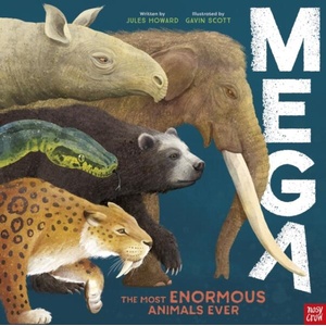 MEGA: The Most Enormous Animals Ever | Gavin Scott (ISBN: 9781839943119)