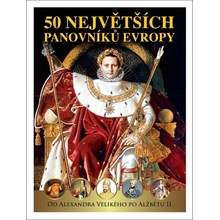 50 největších panovníků Evropy - Od Alexandra Velikého po Alžbetu II. - Garciová Dagmar, Kukrál Jan, Polcar Pavel, Roman Václav, Šmejkal Pavel